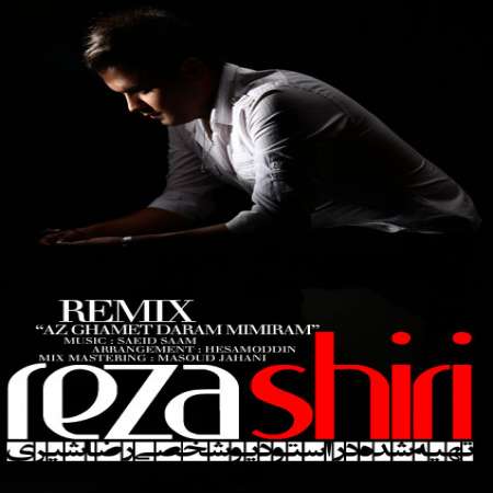 Reza Shiri – Az Ghamet Daram Mimiram Remix
